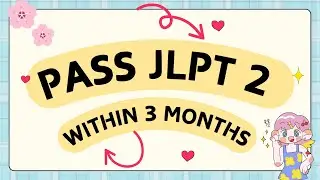Japanese learning : how to pass the JLPT N2 test within 3 months？