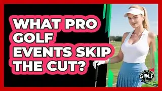 What Pro Golf Events Skip The Cut?