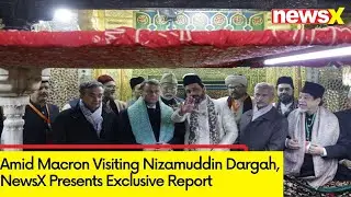 Amid Macron Visiting Nizamuddin Dargah | NewsX Presents Exclusive Report | NewsX
