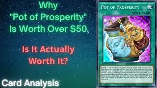 Yu-gi-oh Why Pot of Prosperity Is Worth Over $50!!! Is It Actually Worth It!? Card Analysis