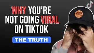 WHY YOU'RE NOT GOING VIRAL ON TIKTOK (THE TRUTH)