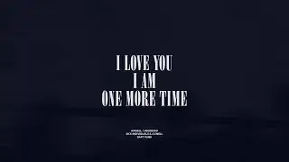 I Love You / I Am / One More Time