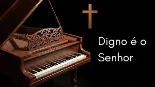 Digno é o Senhor - piano cover
