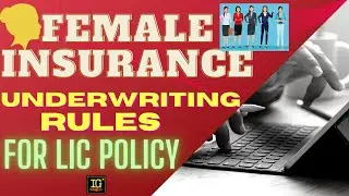 FEMALE INSURANCE : UNDERWRITING RULES IN LIC (updated version): Basic Training for LIC Agents