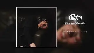 illkira - THINK TOO MUCH (Official Audio)