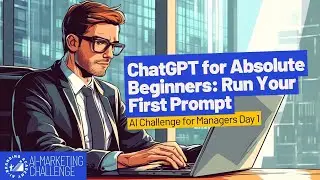 ChatGPT for Absolute Beginners: Run Your First Prompt | AI Challenge for Managers Day 1
