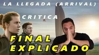 ARRIVAL / LA LLEGADA  - FINAL EXPLICACI&Oacute;N