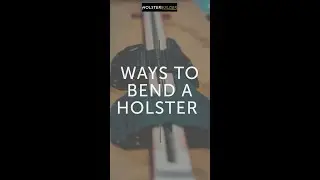 🔥 Ways to Bend a Holster | HolsterBuilder How-To