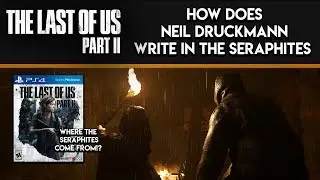 THE LAST OF US 2 - Seraphites Explained/How Neil Druckmann Will Write Them in the Story (TLOU2 News)