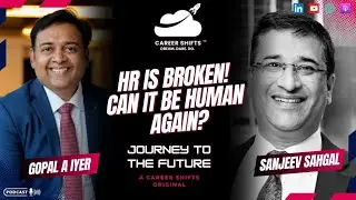 The Future of HR: Human Resources or Resourceful Humans? | Sanjeev Sahgal | Career Shifts Finale