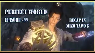 Perfect World Epi 99 Recap in Mizo Language