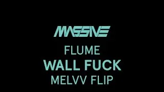 Flume - Wall Fuck (Melvv Flip)