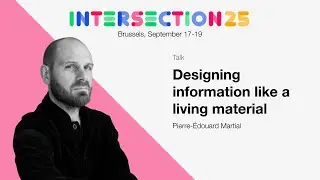 Designing information like a living material / Pierre-&Eacute;douard Martial / Intersection 25