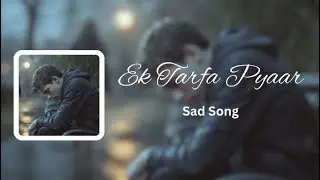 💔 Ek Tarfa Pyaar | Heartbreak Song | Sad Hindi Song of One Sided Love & Fake Love
