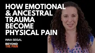 How Emotional & Ancestral Trauma Become Physical Pain | Intuitive Healing with Inna Segal