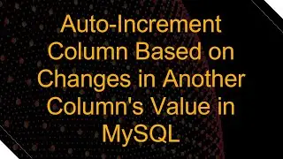 Auto-Increment Column Based on Changes in Another Column's Value in MySQL