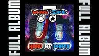 Wong Shoe - Hard At Party (Full Album)