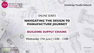 Navigating the Design to Manufacture Journey: Building Supply Chains