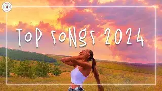 Top songs 2024 🍰 Best trending music 2024 ~ Songs that make you dance