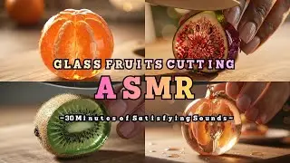【ASMR】Glass Fruit Cutting ASMR &ndash; 30 Minutes of Satisfying Sounds【AI】