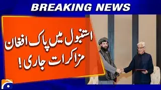 Second Round of Pak-Afghan Talks To Take Place in Istanbul | Geo News