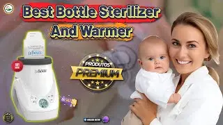What's The BEST Bottle Sterilizer And Warmer For Your Baby?