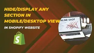 How to hide or show any section in mobile or desktop view in shopify