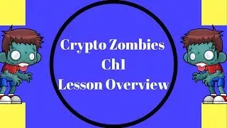 Crypto Zombies ,Ch1 Lesson Overview,Learn Ethereum Blockchain