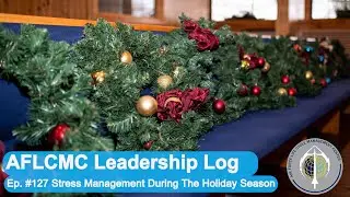AFLCMC Leadership Log Episode 127: Stress Management During The Holiday Season