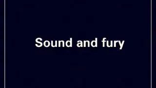 Sound and fury ___Reloaded.
