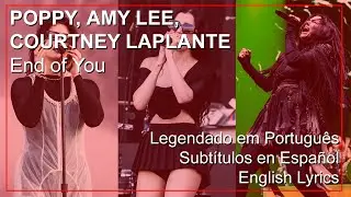 POPPY AMY LEE COURTNEY LAPLANTE - End of You | Lyrics Subtitulado Espa&ntilde;ol Legendado Portugu&ecirc;s PT-BR