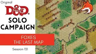 Original D&D Solo Actual Play - Session 131; The Foxes: The Last Map