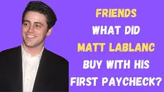This is What Matt LeBlanc Bought With His First Paycheck From 