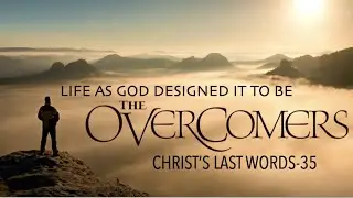 CLW-35 OVERCOMERS: LIFE AS GOD INTENDED