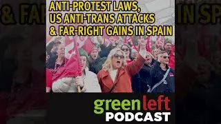 Anti-protest laws, US anti-trans attacks & far-right gains in Spain | Green Left News Podcast
