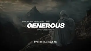 THE MOST MERCIFUL AND GENEROUS MAN ON EARTH