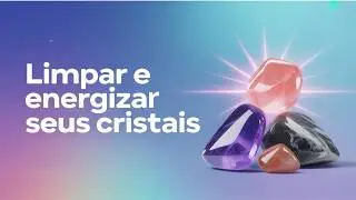 Como Limpar e Energizar Seus Cristais | Dicas Poderosas para Recarregar Suas Pedras Energ&eacute;ticas