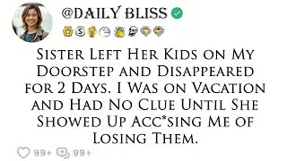 My sister abandoned her children at my doorstep and vanished for two days while I was on vacation.