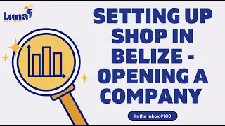 How easy is it to open a Business in Belize?  Surprising Facts Revealed  - In the Inbox #100