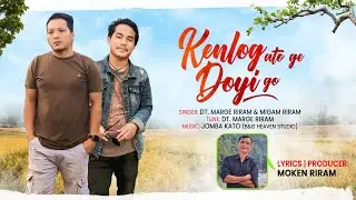 Kenlog Ato Ge Doyi Go (Galo Song)2025    /dt marge riram & Migam riram