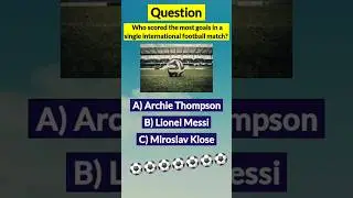 Who Scored the Most Goals in a Single International Football Match? | Football Quiz Challenge