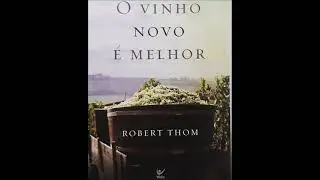 O VINHO NOVO É MELHOR - (ROBERT THOM)