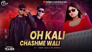 OFFICIAL TEASER~ OH KALI CHASHME WALI | FT:- THE KASHYAP & SUNNY JAZZ | Z STAR PRODUCTION