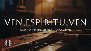 1 HORA - MUSICA INSTRUMENTAL PARA ORAR - VEN, ESPÍRITU VEN