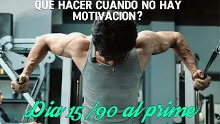 Dia 15/90 rumbo al prime, reto fitness de 90 d&iacute;as, que hacer cuando no hay motivaci&oacute;n ?