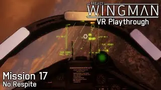 Project Wingman: Mission 17 - No Respite (VR, Update 2.0, Mercenary Difficulty)