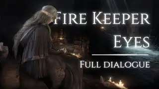 Giving Fire Keeper her Eyes: Full Dialogue (Lore) &ndash; Dark Souls 3