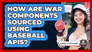How Are WAR Components Sourced Using Baseball APIs? - Baseball Statistics Vault