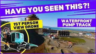Drone's Eye View: Waterfront Pump Track in Bellingham WA (An FPV Drone Adventure)
