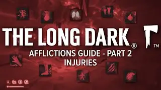 The Long Dark - Afflictions Guide - Part 2: Injuries